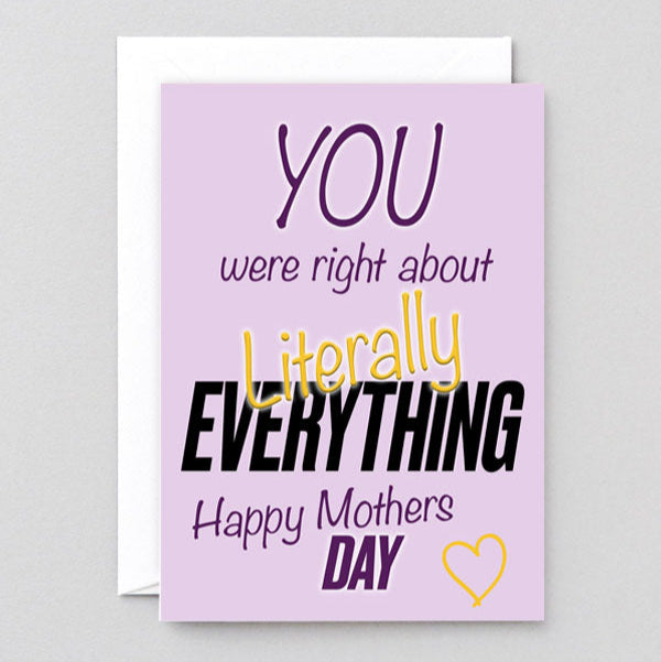Mothers Day 'You were right about literally everything!' Greetings card