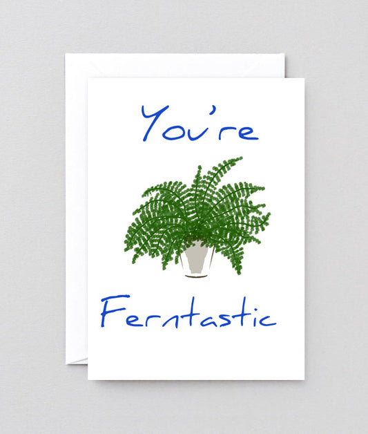 You're ferntastic Greetings card